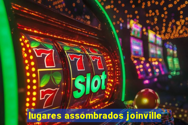 lugares assombrados joinville